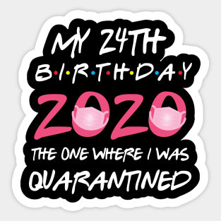 24th birthday 2020 the one where i was quarantined Sticker